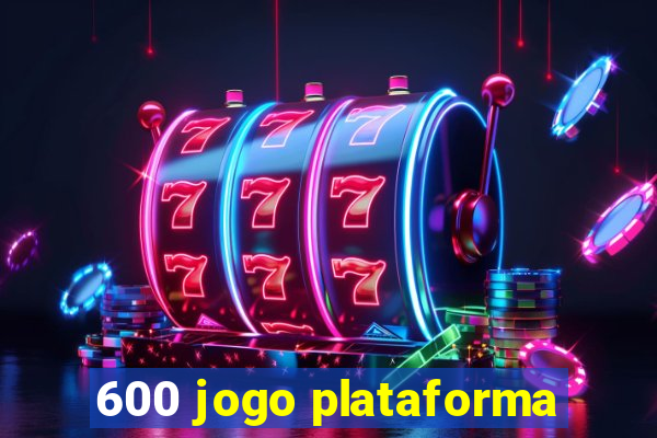 600 jogo plataforma